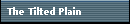 The Tilted Plain