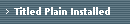 Titled Plain Installed
